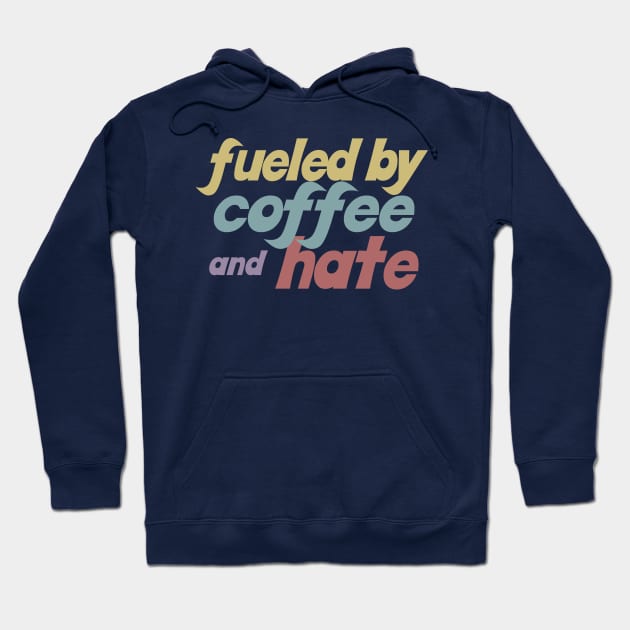 Fueled By Coffee And Hate Hoodie by DankFutura